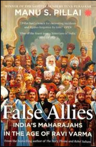 False Allies : Indias Maharajahs In The Age Of Ravi Varma
